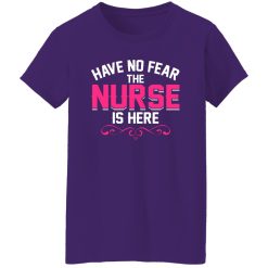 Have no fear the nurse is here T-Shirts, Long Sleeve, Hoodies