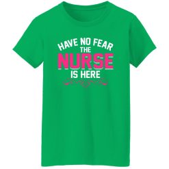 Have no fear the nurse is here T-Shirts, Long Sleeve, Hoodies