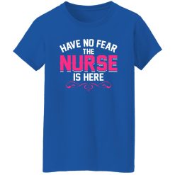 Have no fear the nurse is here T-Shirts, Long Sleeve, Hoodies