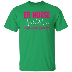 Er nurse love what you do T-Shirts, Long Sleeve, Hoodies