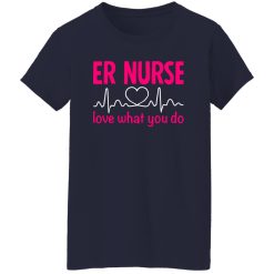 Er nurse love what you do T-Shirts, Long Sleeve, Hoodies