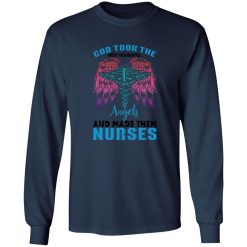 God took the most wonderfull angels and made them nurses T-Shirts, Long Sleeve, Hoodies