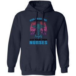 God took the most wonderfull angels and made them nurses T-Shirts, Long Sleeve, Hoodies