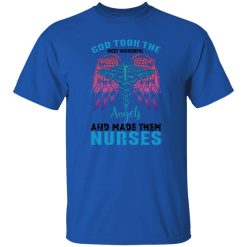 God took the most wonderfull angels and made them nurses T-Shirts, Long Sleeve, Hoodies
