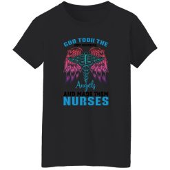 God took the most wonderfull angels and made them nurses T-Shirts, Long Sleeve, Hoodies
