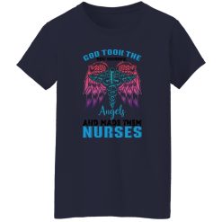 God took the most wonderfull angels and made them nurses T-Shirts, Long Sleeve, Hoodies