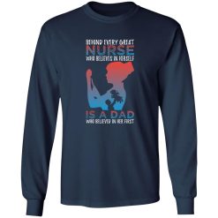 Behind every great nurse who believes in herself is a dad who believed in her first T-Shirts, Long Sleeve, Hoodies