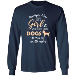 Once Upon A Time There Was A Girl Who Really Loved Dogs It Was Me The End T-Shirts, Long Sleeve, Hoodies