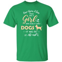 Once Upon A Time There Was A Girl Who Really Loved Dogs It Was Me The End T-Shirts, Long Sleeve, Hoodies