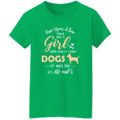 Once Upon A Time There Was A Girl Who Really Loved Dogs It Was Me The End T-Shirts, Long Sleeve, Hoodies