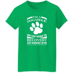 I’m A Dogaholic On The Road To Recovery V3 T-Shirts, Long Sleeve, Hoodies
