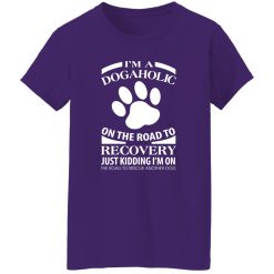 I’m A Dogaholic On The Road To Recovery V3 T-Shirts, Long Sleeve, Hoodies