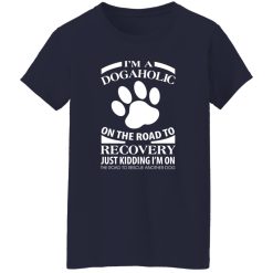 I’m A Dogaholic On The Road To Recovery V3 T-Shirts, Long Sleeve, Hoodies