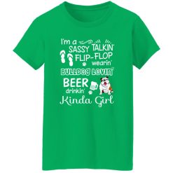 I’m A Sassy Talking’ Flip-Flop Wearing’ Bulldog Lovein’ Beer Drinkin’ Kinda Girl T-Shirts, Long Sleeve, Hoodies