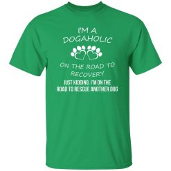I’m A Dogaholic On The Road To Recovery T-Shirts, Long Sleeve, Hoodies