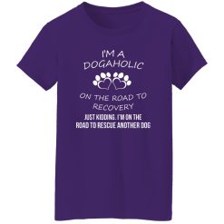 I’m A Dogaholic On The Road To Recovery T-Shirts, Long Sleeve, Hoodies