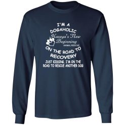 I’m A Dogaholic On The Road To Recovery V2 T-Shirts, Long Sleeve, Hoodies