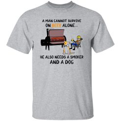 A Man Cannot Survive On Beer Alone He Also Needs A Smoker And A Dog T Shirts, Hoodies, Long Sleeve
