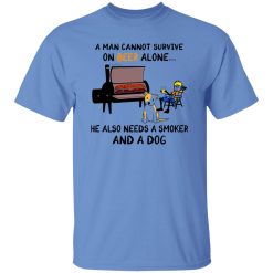 A Man Cannot Survive On Beer Alone He Also Needs A Smoker And A Dog T Shirts, Hoodies, Long Sleeve