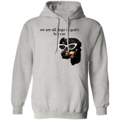 We Are All Dogs In God’S Hot Car T Shirts, Hoodies, Long Sleeve