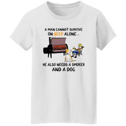 A Man Cannot Survive On Beer Alone He Also Needs A Smoker And A Dog T Shirts, Hoodies, Long Sleeve