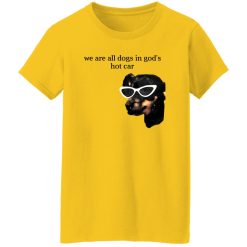 We Are All Dogs In God’S Hot Car T Shirts, Hoodies, Long Sleeve