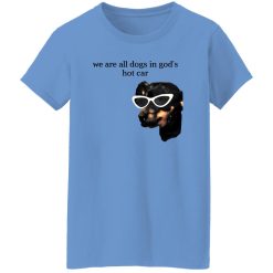 We Are All Dogs In God’S Hot Car T Shirts, Hoodies, Long Sleeve