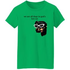 We Are All Dogs In God’S Hot Car T Shirts, Hoodies, Long Sleeve