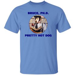 Bruce PHD Pretty Hot Dog T Shirts, Hoodies, Long Sleeve