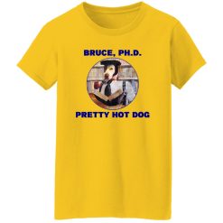 Bruce PHD Pretty Hot Dog T Shirts, Hoodies, Long Sleeve