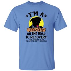 I’m A Dogaholic On The Road To Recovery V4 T Shirts, Hoodies, Long Sleeve