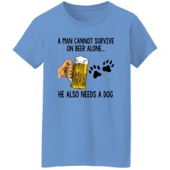 A Man Cannot Survive On Beer Alone He Also Needs A Dog T Shirts, Hoodies, Long Sleeve
