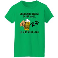 A Man Cannot Survive On Beer Alone He Also Needs A Dog T Shirts, Hoodies, Long Sleeve