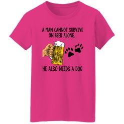 A Man Cannot Survive On Beer Alone He Also Needs A Dog T Shirts, Hoodies, Long Sleeve