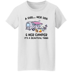 A girl her dog and her camper it’s a beautiful thing V2 T Shirts, Hoodies, Long Sleeve