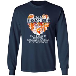 I’m A Dogaholic On The Road To Recovery V5 T-Shirts, Long Sleeve, Hoodies