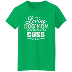 I’m A Loving Dog Mom Who Happens To Cuss A Lot T-Shirts, Long Sleeve, Hoodies