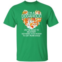 I’m A Dogaholic On The Road To Recovery V5 T-Shirts, Long Sleeve, Hoodies