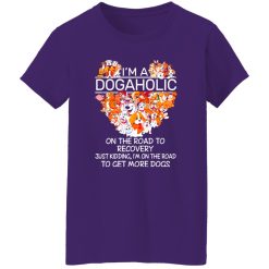 I’m A Dogaholic On The Road To Recovery V5 T-Shirts, Long Sleeve, Hoodies