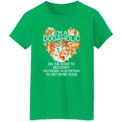 I’m A Dogaholic On The Road To Recovery V5 T-Shirts, Long Sleeve, Hoodies