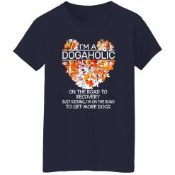 I’m A Dogaholic On The Road To Recovery V5 T-Shirts, Long Sleeve, Hoodies