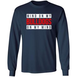 Mind On My Bulldogs On My Mind T-Shirts, Long Sleeve, Hoodies