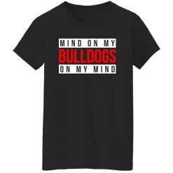 Mind On My Bulldogs On My Mind T-Shirts, Long Sleeve, Hoodies