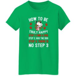 How To Be Snoopy Truly Happy Step 1 Find A Dog Step 2 Hug The Dog Step 3 There Is No Step 3 T-Shirts, Long Sleeve, Hoodies