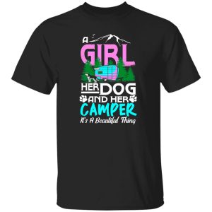 A girl her dog and her camper it's a beautiful thing T-Shirts, Long Sleeve, Hoodies