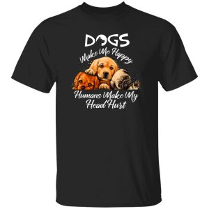 Dogs make me happy humans make my head hurt T-Shirts, Long Sleeve, Hoodies