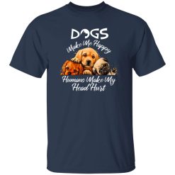 Dogs make me happy humans make my head hurt T-Shirts, Long Sleeve, Hoodies
