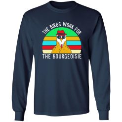 The Birds work for the bourgeoisie T-Shirts, Long Sleeve, Hoodies