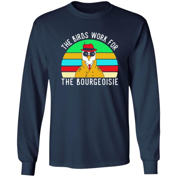 The Birds work for the bourgeoisie T-Shirts, Long Sleeve, Hoodies