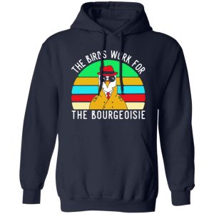 The Birds work for the bourgeoisie T-Shirts, Long Sleeve, Hoodies